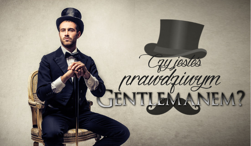 Czy jesteś prawdziwym gentlemanem?