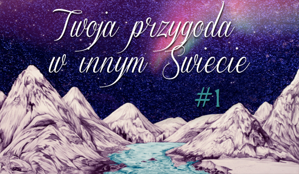 Twoja przygoda w innym Świecie #1