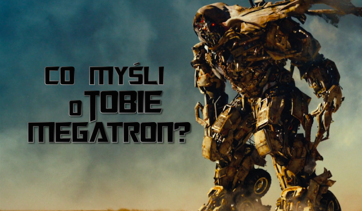 Co myśli o Tobie Megatron?