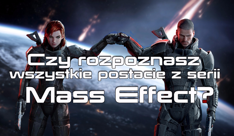 Czy rozpoznasz wszystkie postacie z serii Mass Effect?