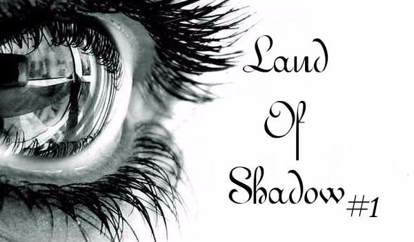 Land Of Shadow… #1 Początek Wszystkiego