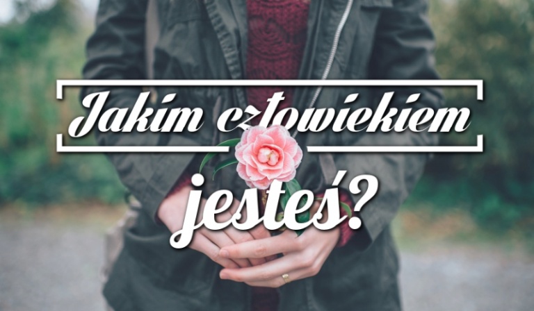 Jakim człowiekiem jesteś?