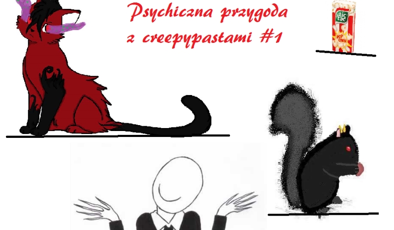 Psychiczna przygoda z creepypastami #1
