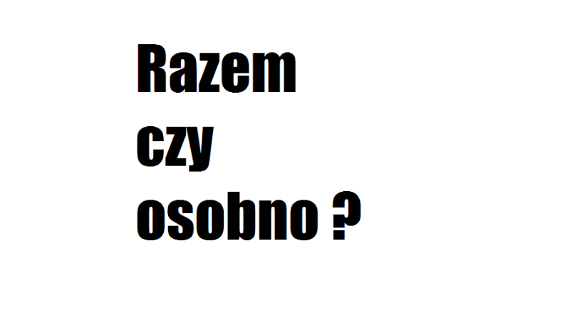 Razem czy osobno ?