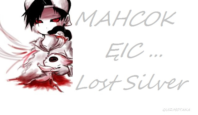 Mahcok ęic … Lost Silver.