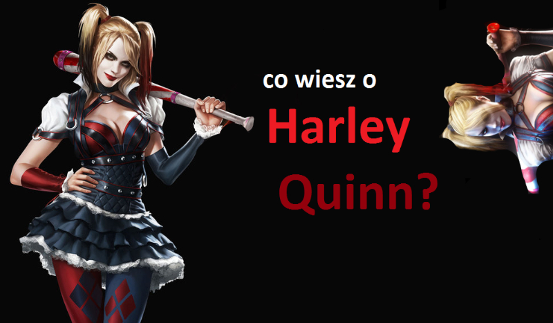 Co wiesz o Harley Quinn?