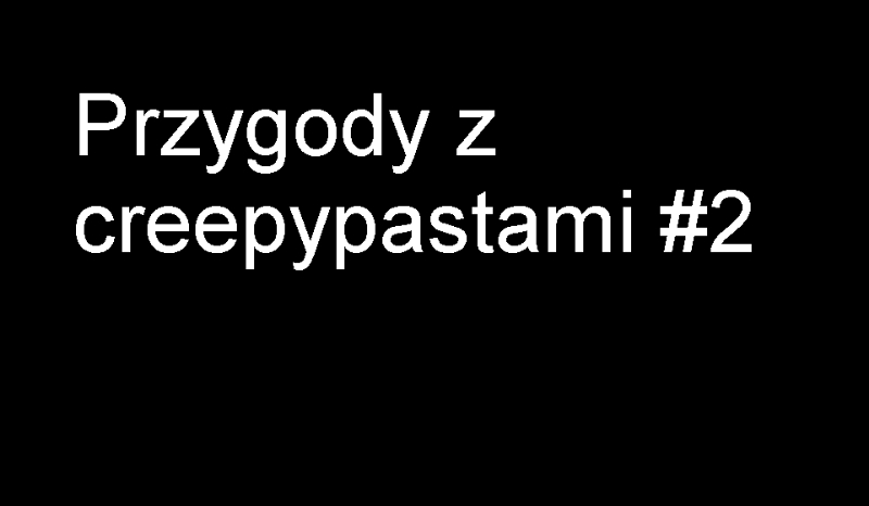Przygody z creepypastą