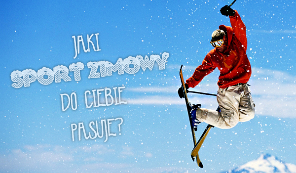 Jaki sport zimowy do Ciebie pasuje?