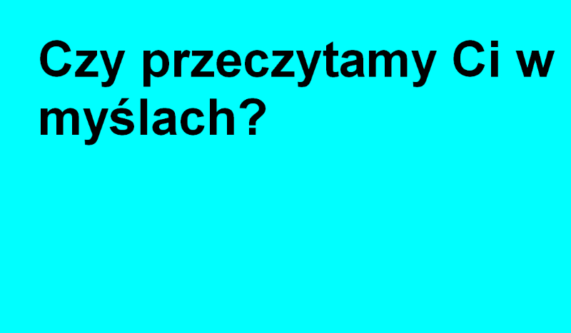Czy przeczytamy Ci w myślach???