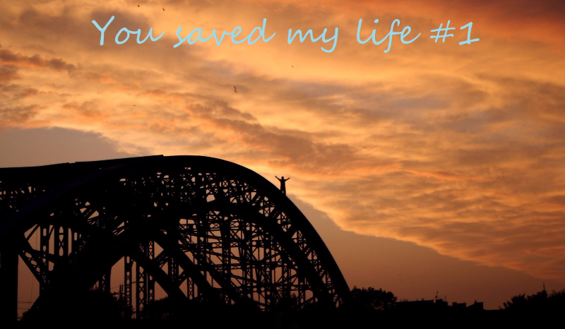 You saved my life #1