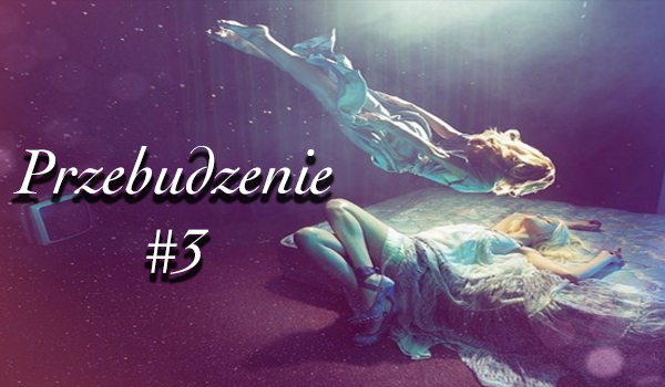 Przebudzenie #3