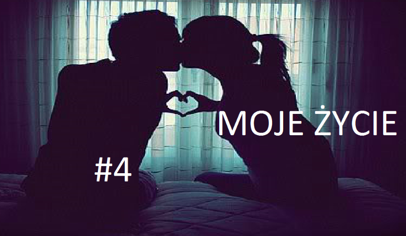 Moje Życie #4