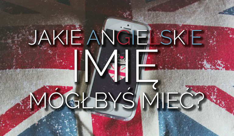 Jakie angielskie imię mógłbyś mieć?