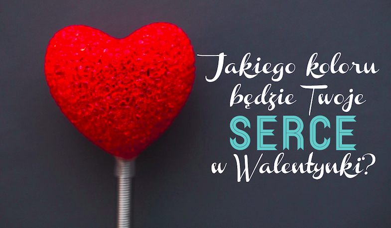 Jakiego koloru będzie Twoje serce w te Walentynki?