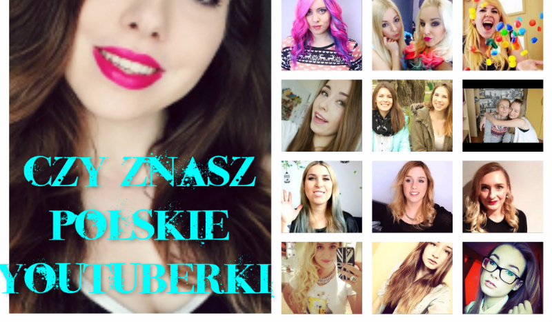 Znasz polskie youtuberki ?