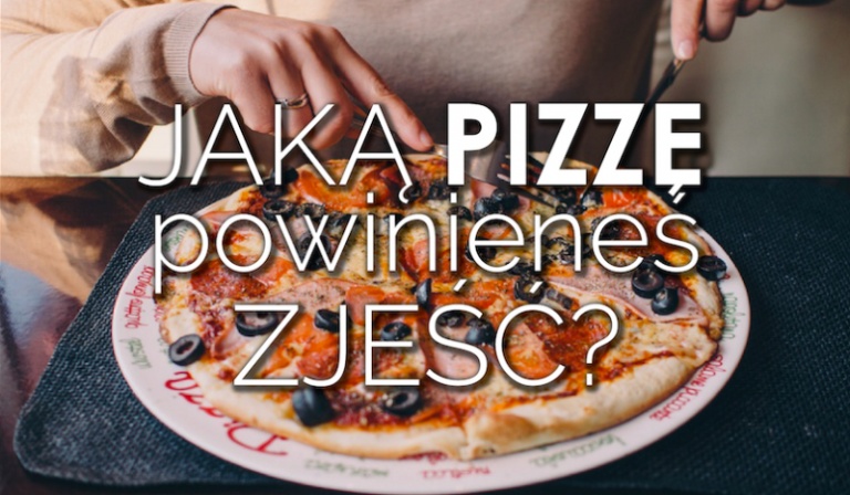 Jaką pizzę powinieneś zjeść?