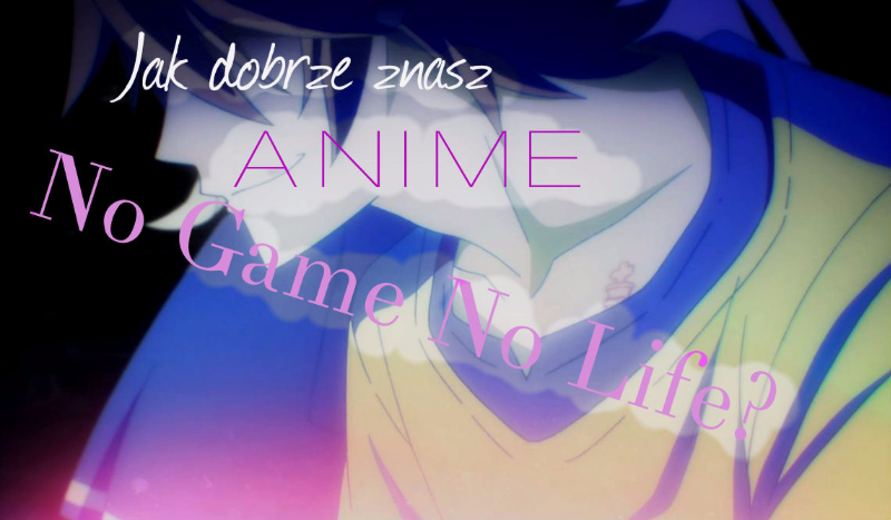 Jak dobrze znasz anime No Game No Life?