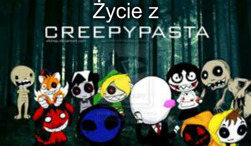 Życie z Creepypasta #1