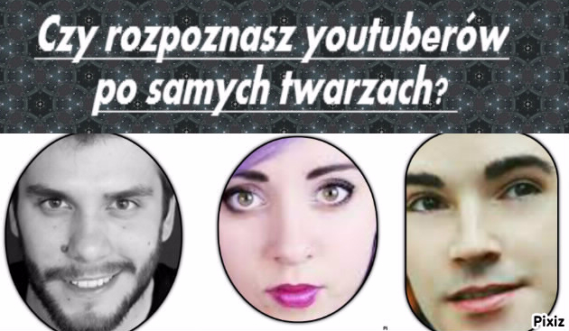 Czy rozpoznasz youtuberów po samych twarzach?
