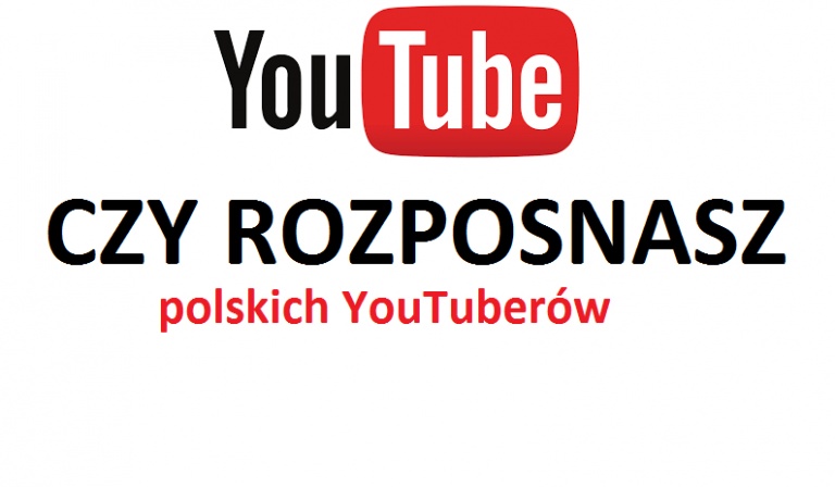 Czy rozpoznasz polskich YouTuberów?