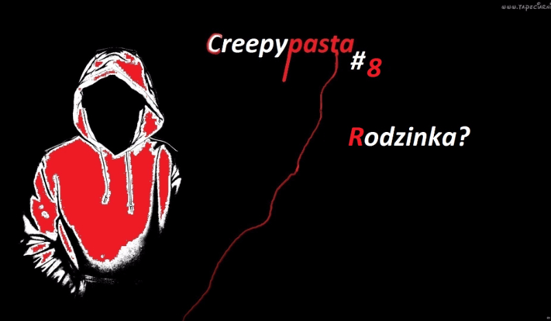 Creepypasta #9 – Rodzinka?