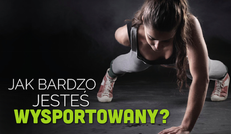 W jakim stopniu jesteś wysportowany?
