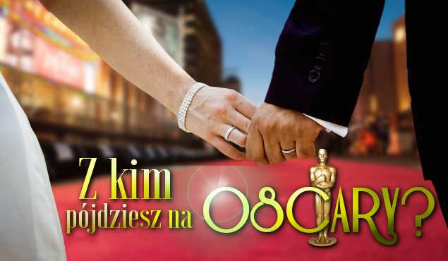 Z kim pójdziesz na galę wręczenia Oscarów?