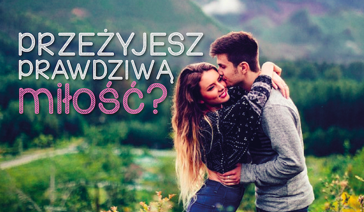 Czy przeżyjesz wielką miłość?