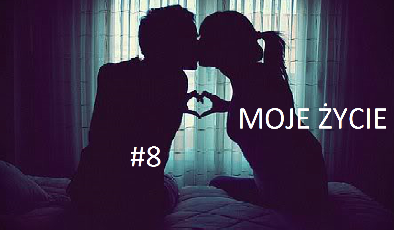 Moje Życie #8