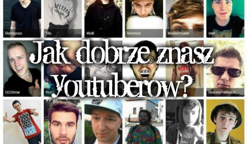 Jak dobrze znasz youtuberów? (cz.1)