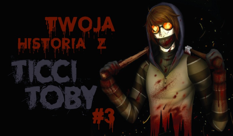 Twoja historia z Ticci Toby #3