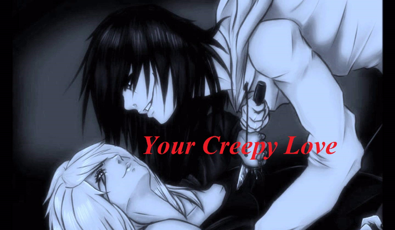 Your Creepy Love #OneShot