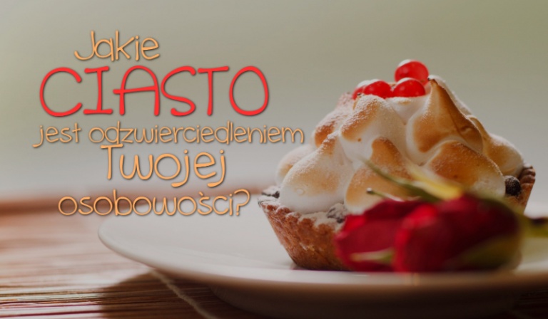 Jakie ciasto jest odzwierciedlaniem Twojej osobowości?
