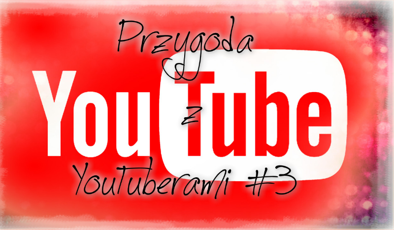 Przygoda z YouTuberami #3
