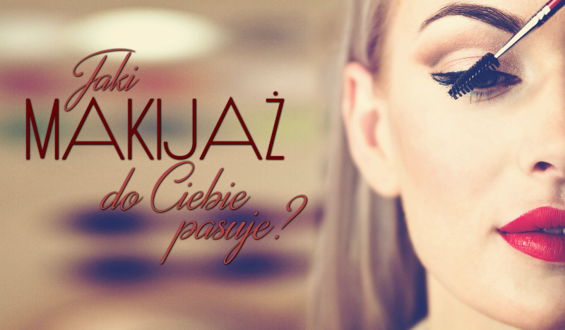 Jaki makijaż do Ciebie pasuje?