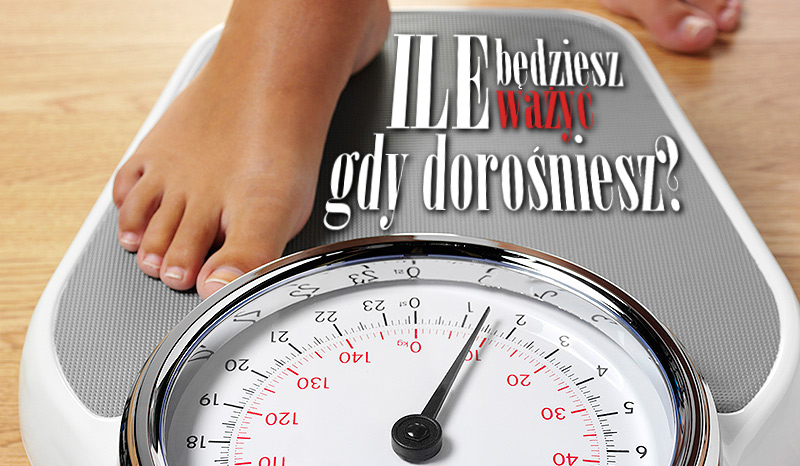 Ile będziesz ważyć, gdy dorośniesz?