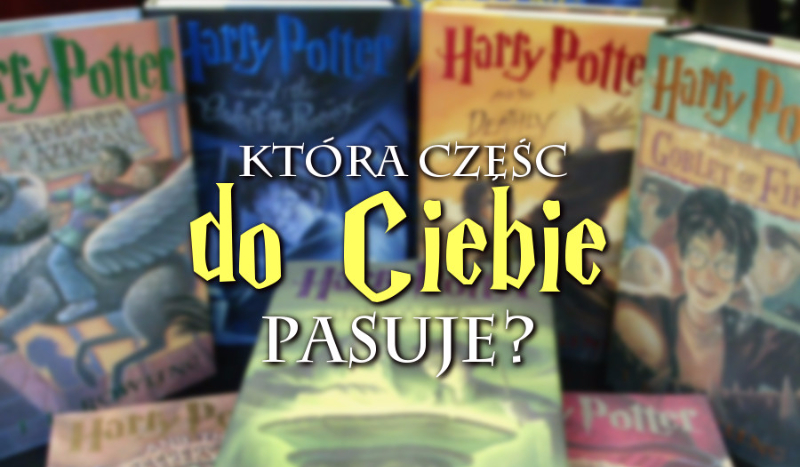 Która część Harry’ego Pottera najbardziej do Ciebie pasuje?