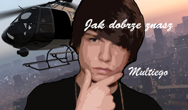 Jak dobrze znasz Multiego?