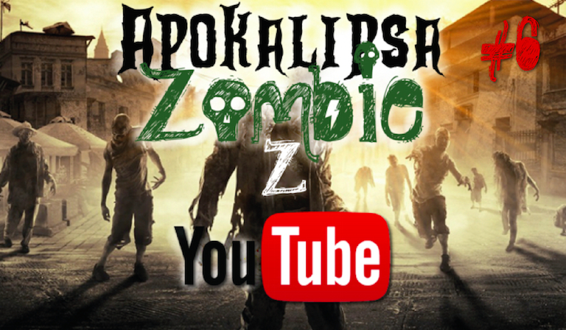 Apokalipsa Zombie z YouTube…#6 DLA TYCH CO PRZEŻYLI
