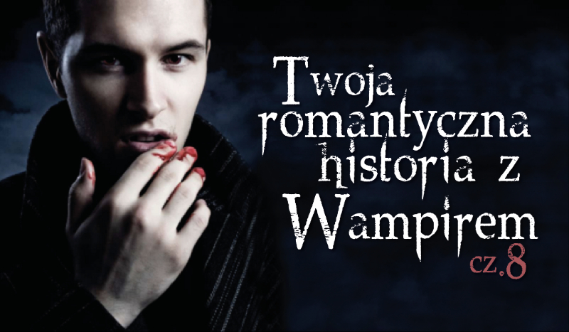 Twoja romantyczna przygoda z wampirem #8