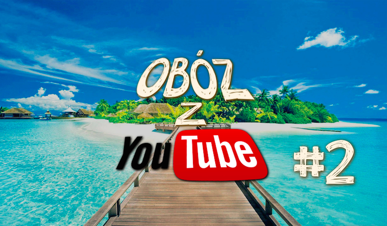 Obóz z YouTube’m #2