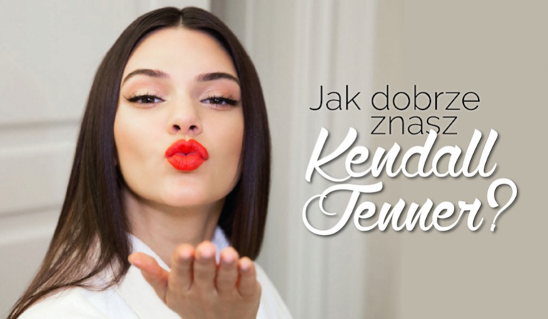 Jak dobrze znasz Kendall Jenner?