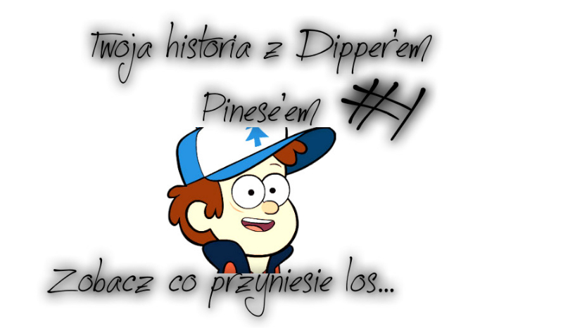 Twoja historia z Dipper’em Pines’em #1