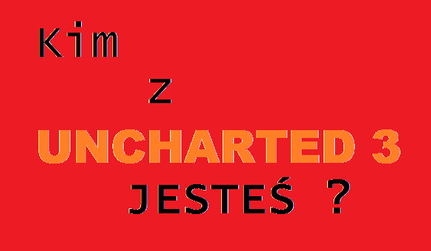 Kim z Uncharted 3 jesteś