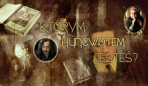 Którym z Huncwotów jesteś?