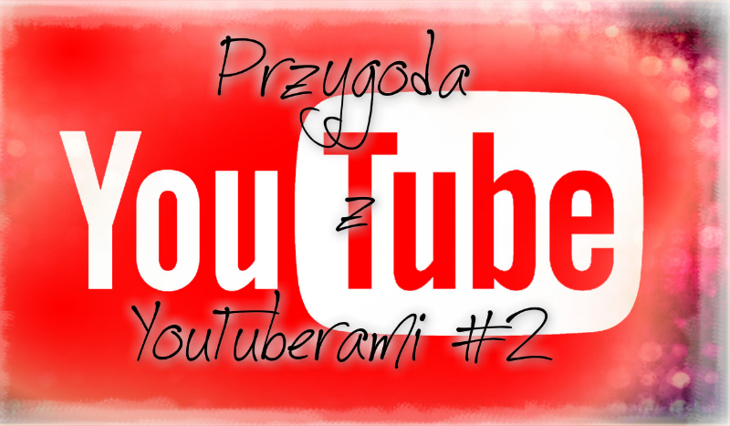 Przygoda z YouTuberami #2