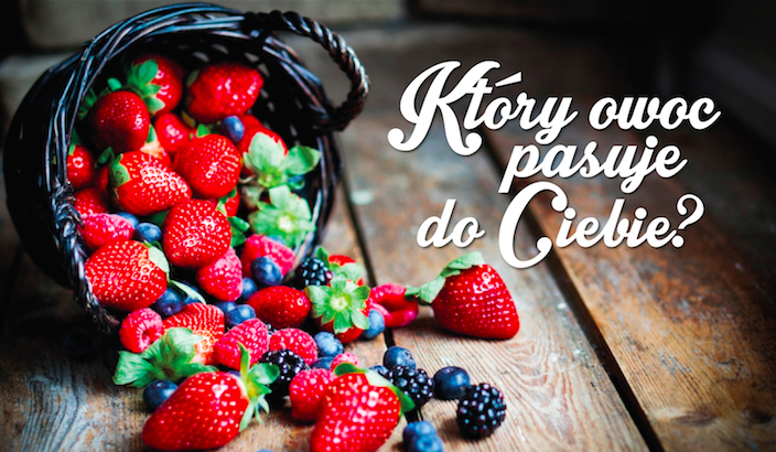 Który owoc najbardziej do Ciebie pasuje?
