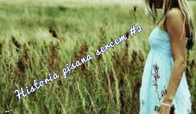 Historia pisana sercem #2