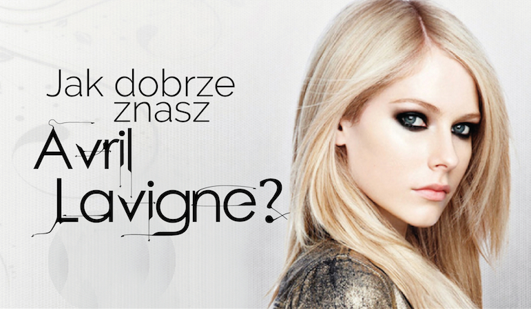 Jak dobrze znasz Avril Lavigne?