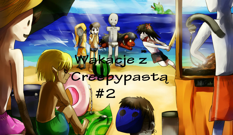 Wakacje z Creepypastą #2